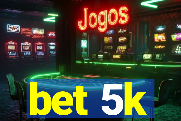 bet 5k